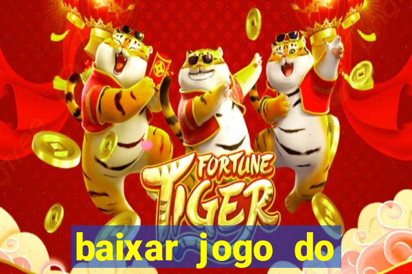 baixar jogo do tigrinho para ganhar dinheiro